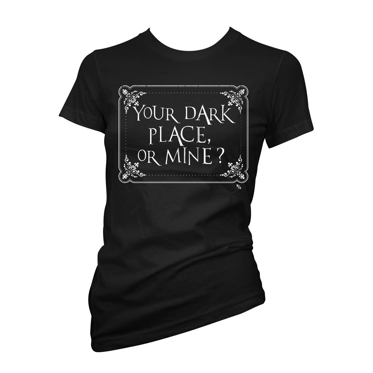 Black t-shirt with text 'Your Dark Place, Or Mine?' with a white frame and letters.