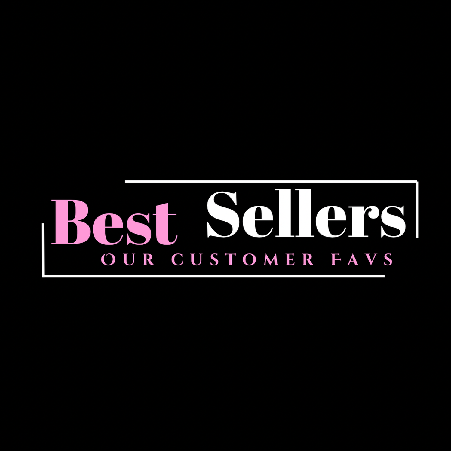 Best Sellers - Customer Favs